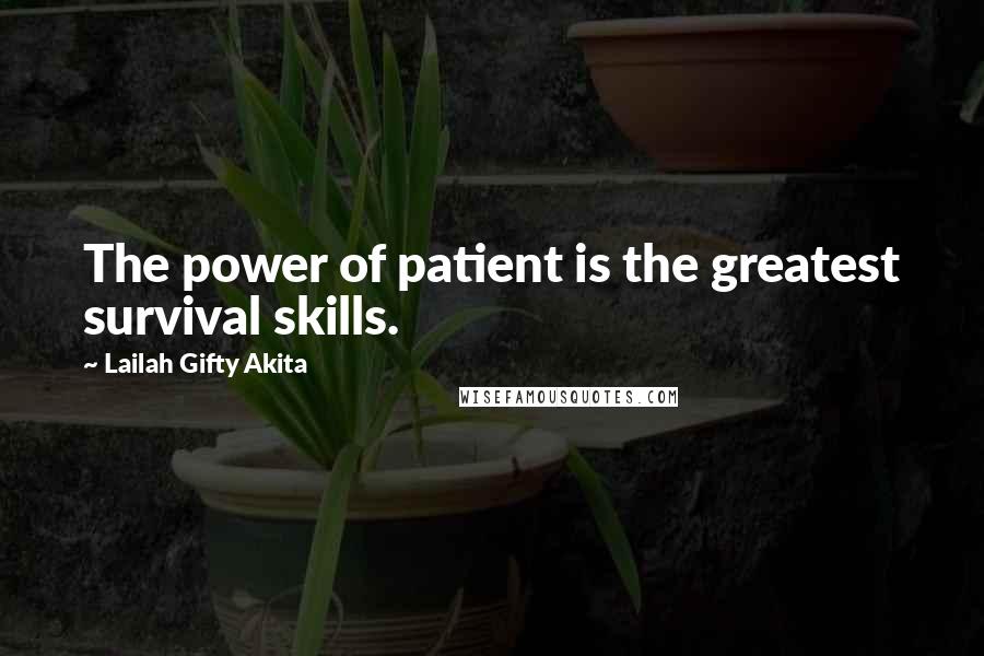 Lailah Gifty Akita Quotes: The power of patient is the greatest survival skills.