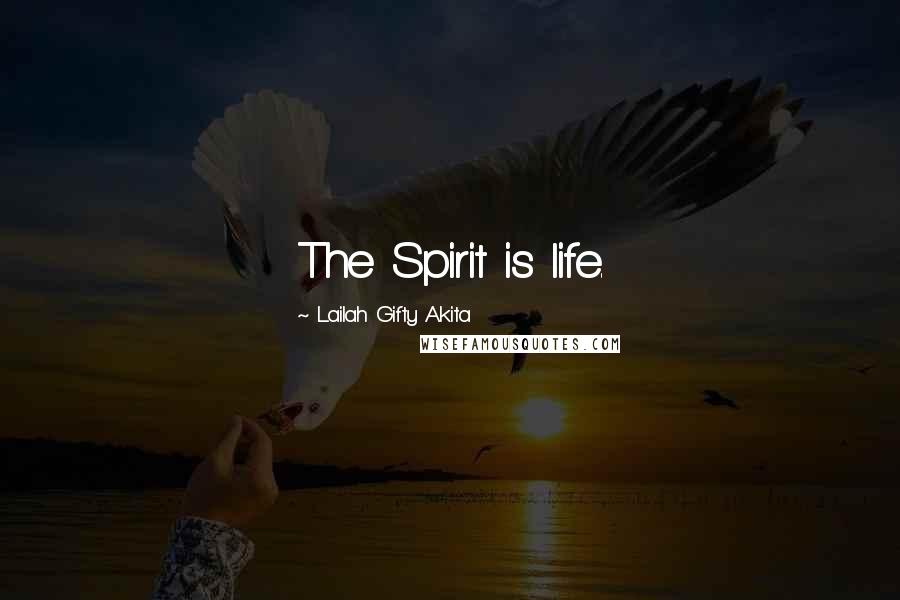 Lailah Gifty Akita Quotes: The Spirit is life.