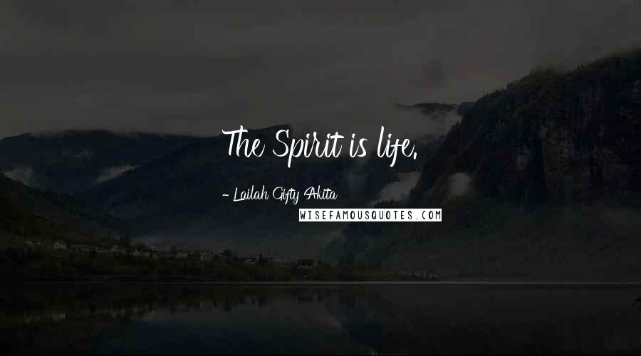 Lailah Gifty Akita Quotes: The Spirit is life.