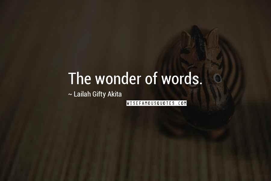 Lailah Gifty Akita Quotes: The wonder of words.