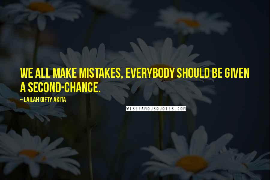 Lailah Gifty Akita Quotes: We all make mistakes, everybody should be given a second-chance.