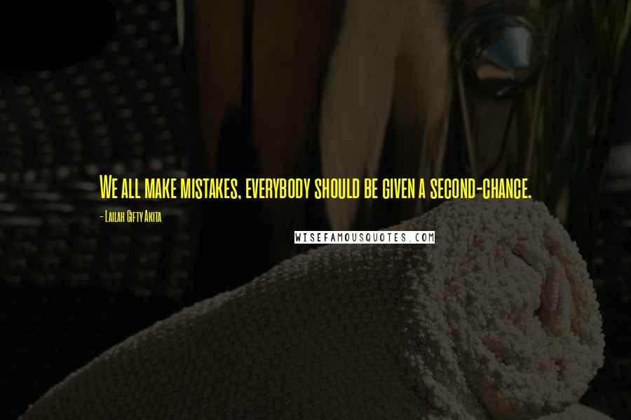 Lailah Gifty Akita Quotes: We all make mistakes, everybody should be given a second-chance.