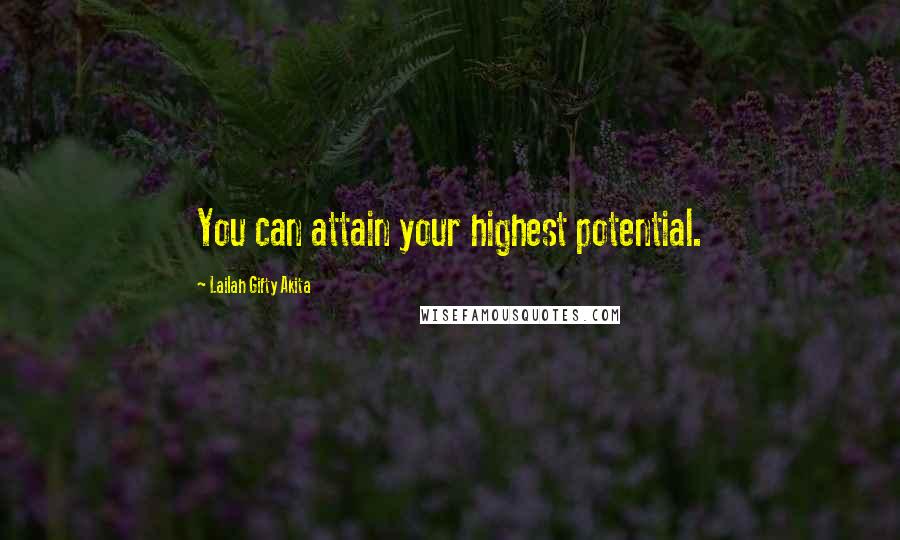 Lailah Gifty Akita Quotes: You can attain your highest potential.