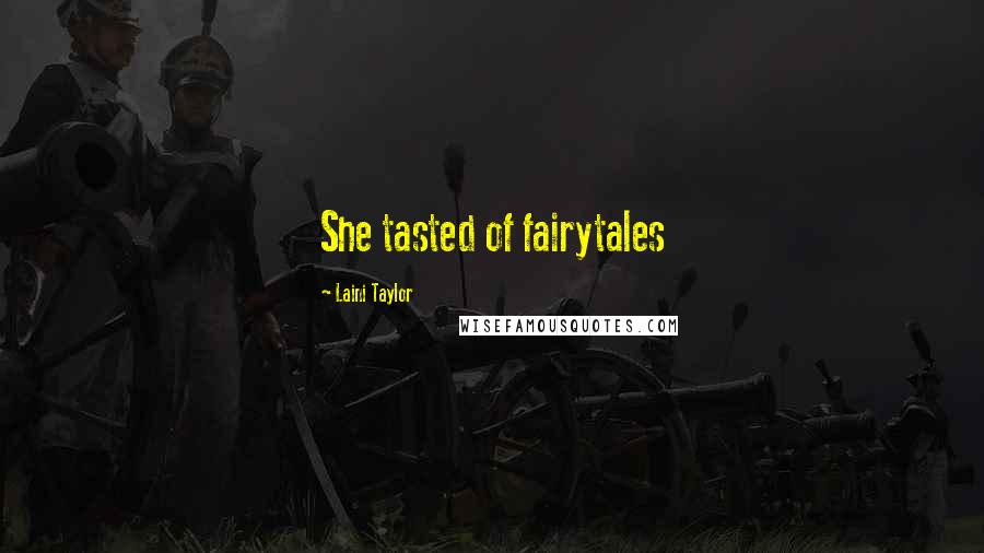 Laini Taylor Quotes: She tasted of fairytales