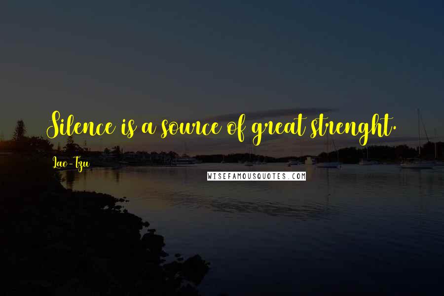 Lao-Tzu Quotes: Silence is a source of great strenght.