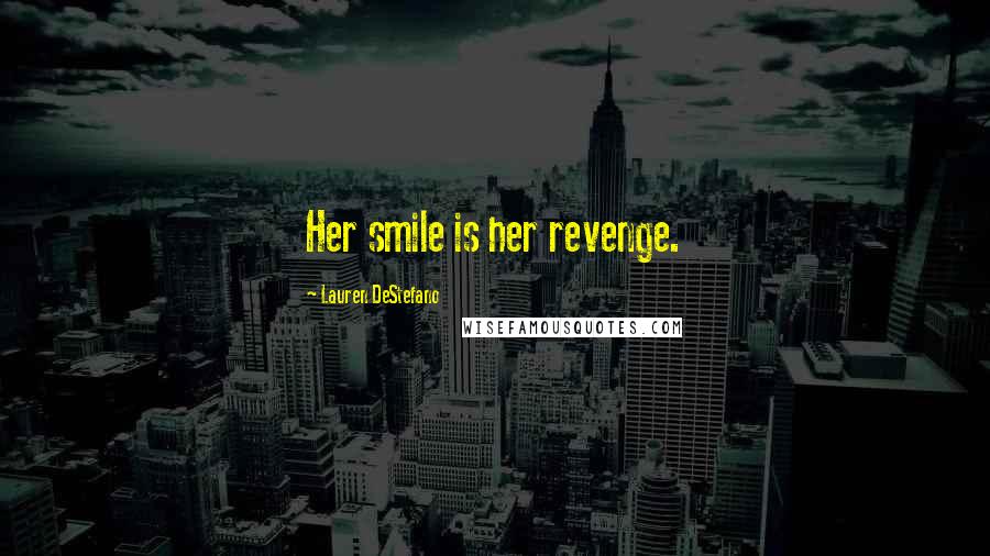 Lauren DeStefano Quotes: Her smile is her revenge.