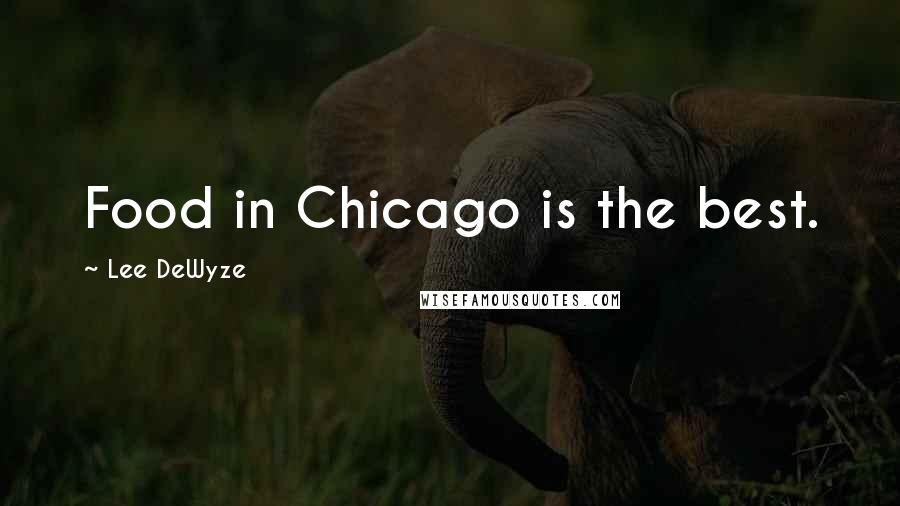 Lee DeWyze Quotes: Food in Chicago is the best.