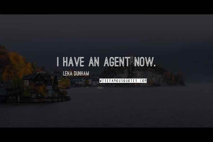 Lena Dunham Quotes: I have an agent now.