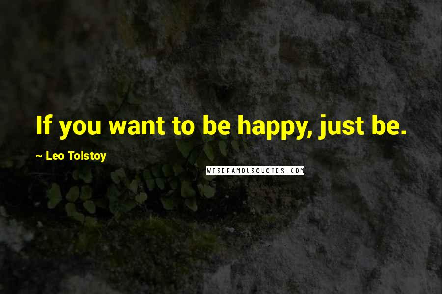 Leo Tolstoy Quotes If You Want To Be Happy Just Be