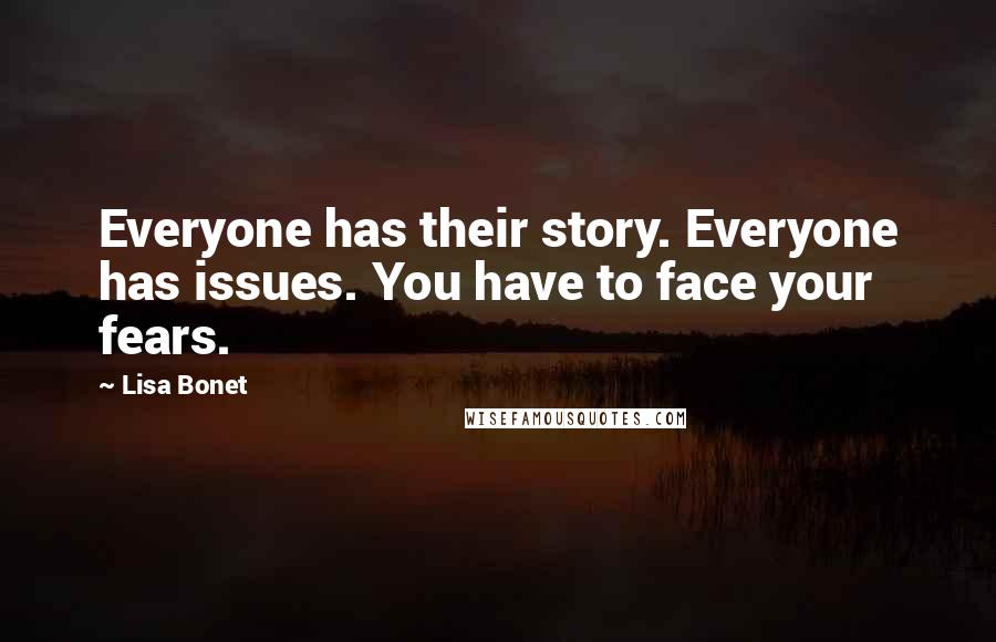 Lisa Bonet Quotes: Everyone has their story. Everyone has issues. You have to face your fears.