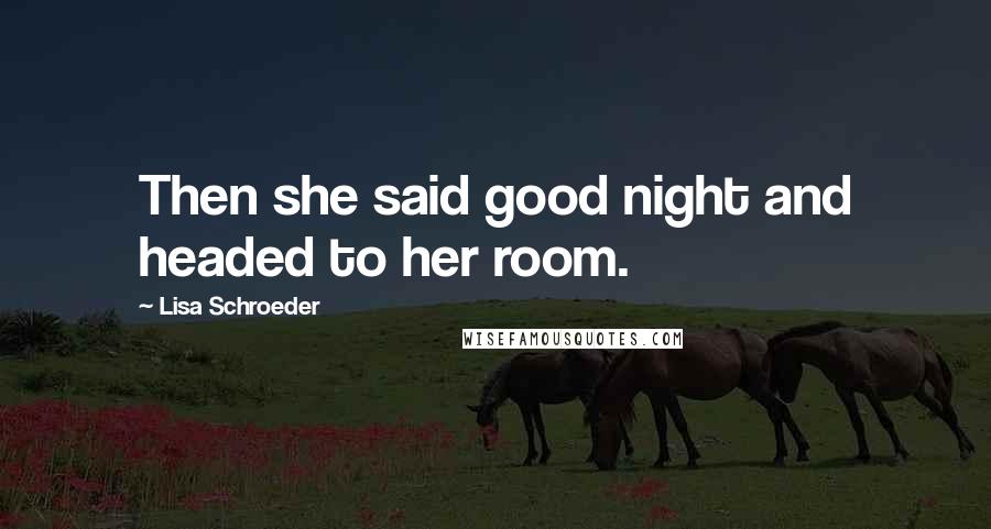 Lisa Schroeder Quotes: Then she said good night and headed to her room.