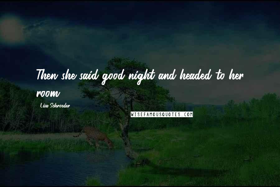 Lisa Schroeder Quotes: Then she said good night and headed to her room.