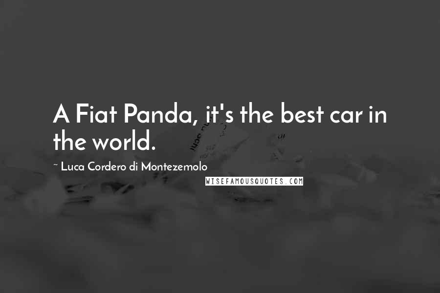 Luca Cordero Di Montezemolo Quotes: A Fiat Panda, it's the best car in the world.