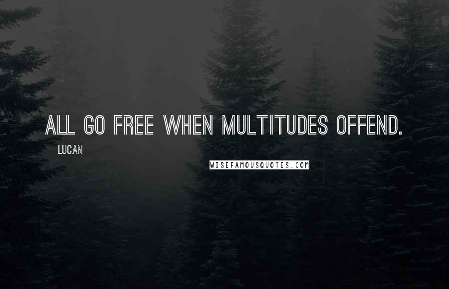 Lucan Quotes: All go free when multitudes offend.