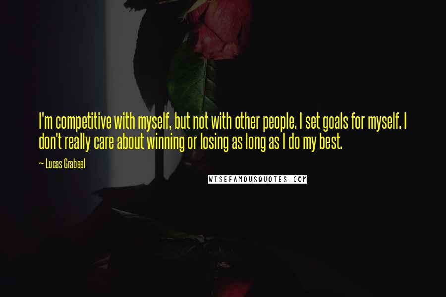 Lucas Grabeel Quotes: I'm competitive with myself, but not with other people. I set goals for myself. I don't really care about winning or losing as long as I do my best.