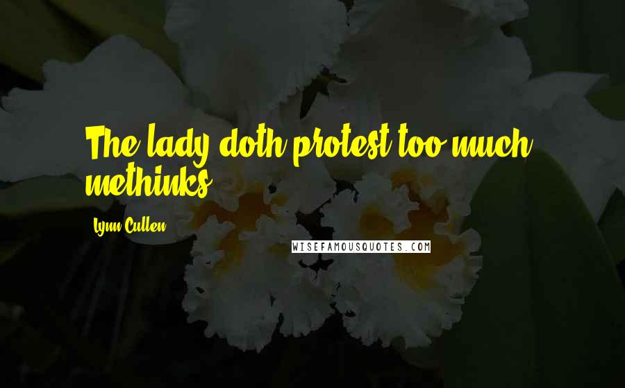 Lynn Cullen Quotes: The lady doth protest too much, methinks.'