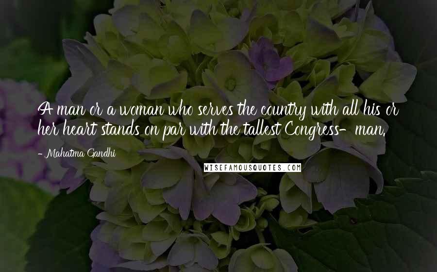 Mahatma Gandhi Quotes: A man or a woman who serves the country with all his or her heart stands on par with the tallest Congress-man.