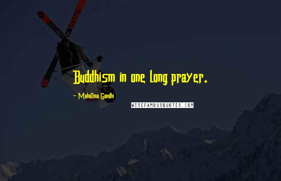 Mahatma Gandhi Quotes: Buddhism in one long prayer.