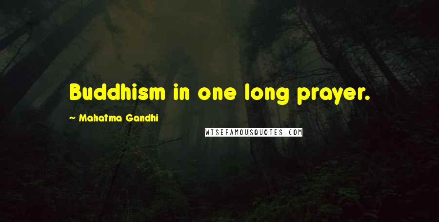 Mahatma Gandhi Quotes: Buddhism in one long prayer.