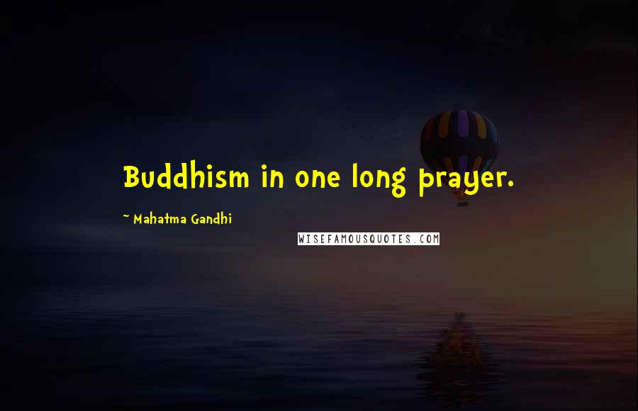 Mahatma Gandhi Quotes: Buddhism in one long prayer.