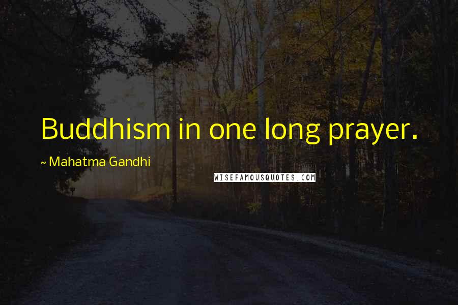 Mahatma Gandhi Quotes: Buddhism in one long prayer.