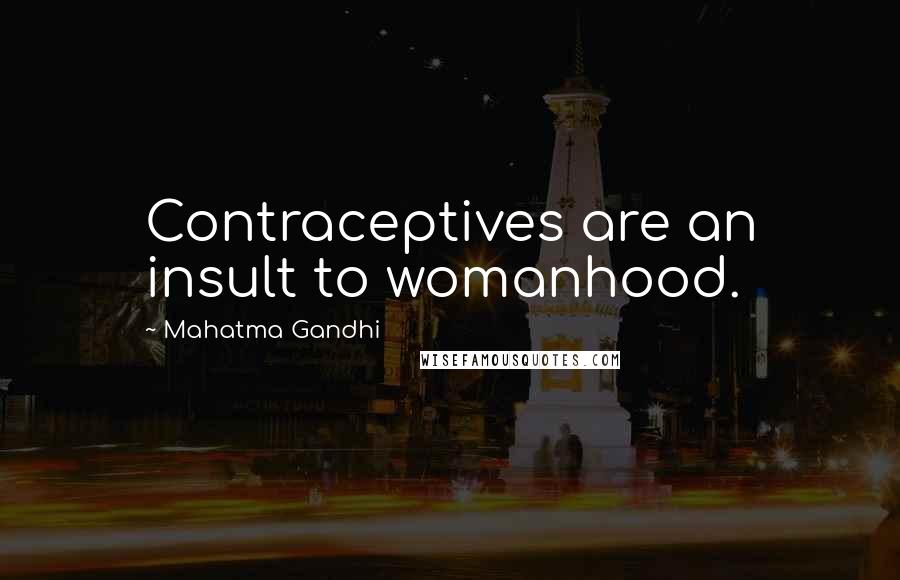 Mahatma Gandhi Quotes: Contraceptives are an insult to womanhood.