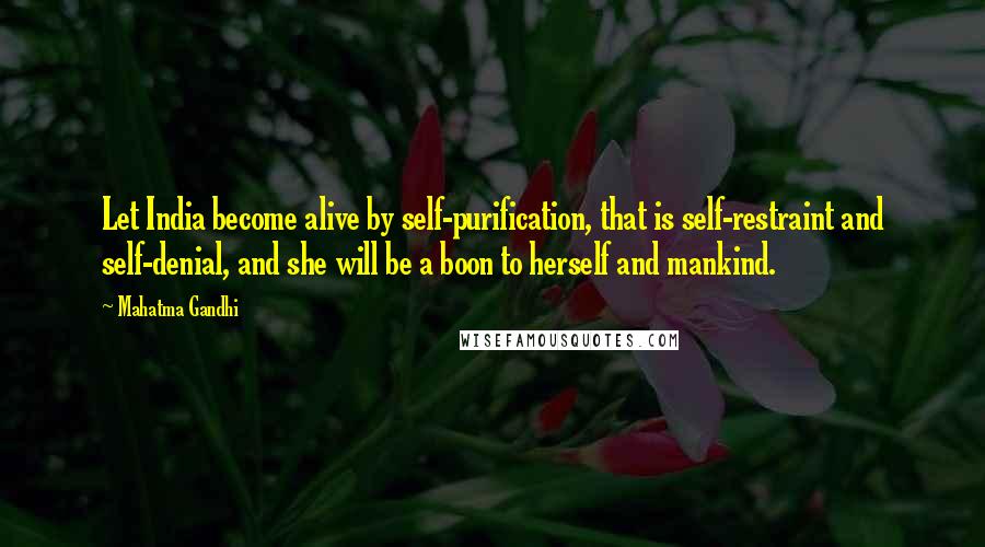 Mahatma Gandhi Quotes: Let India become alive by self-purification, that is self-restraint and self-denial, and she will be a boon to herself and mankind.