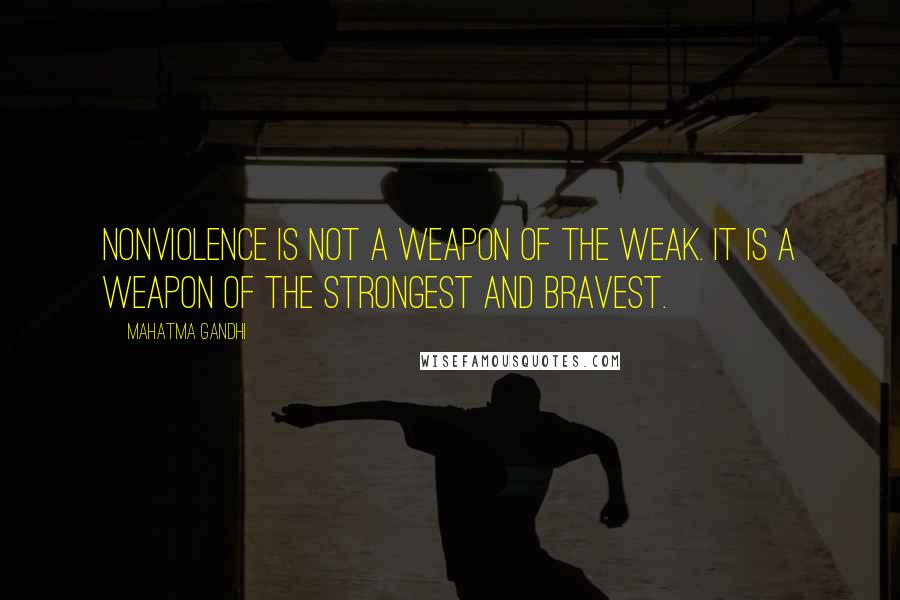 Mahatma Gandhi Quotes: Nonviolence is not a weapon of the weak. It is a weapon of the strongest and bravest.