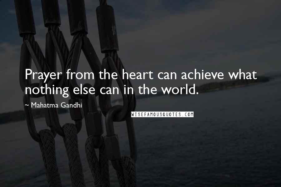 Mahatma Gandhi Quotes: Prayer from the heart can achieve what nothing else can in the world.