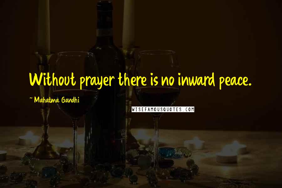 Mahatma Gandhi Quotes: Without prayer there is no inward peace.