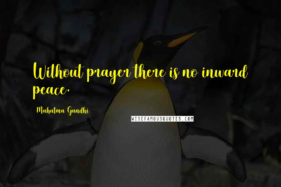 Mahatma Gandhi Quotes: Without prayer there is no inward peace.