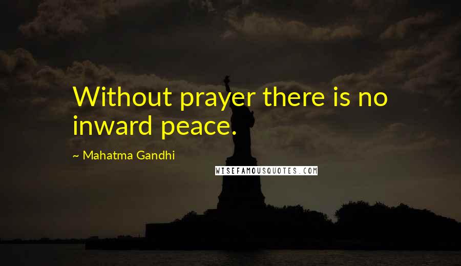 Mahatma Gandhi Quotes: Without prayer there is no inward peace.