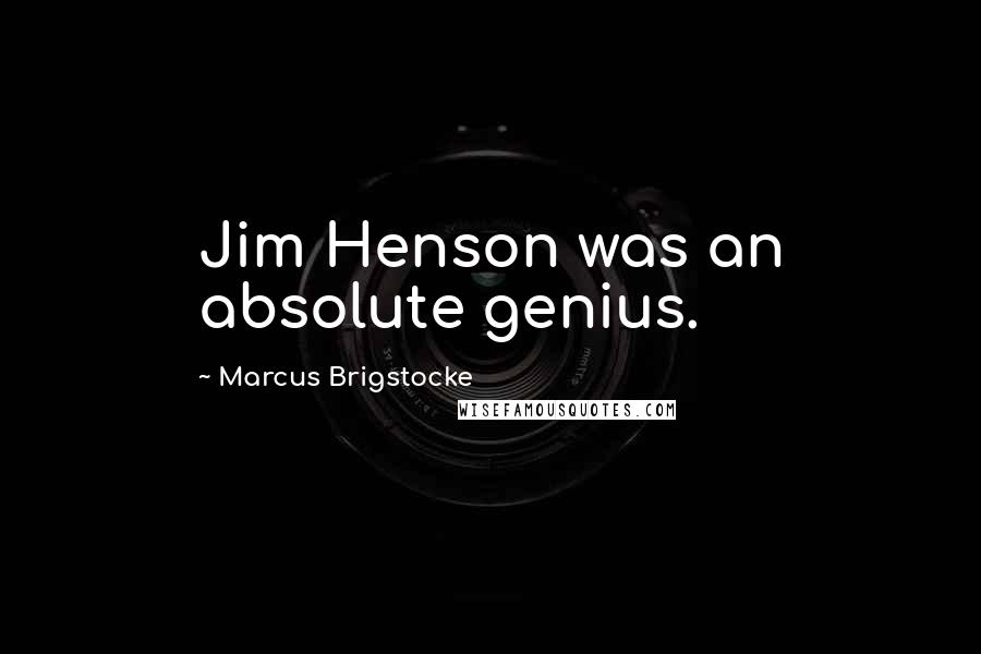 Marcus Brigstocke Quotes: Jim Henson was an absolute genius.