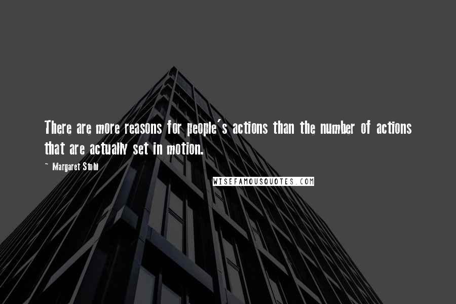 Margaret Stohl Quotes: There are more reasons for people's actions than the number of actions that are actually set in motion.