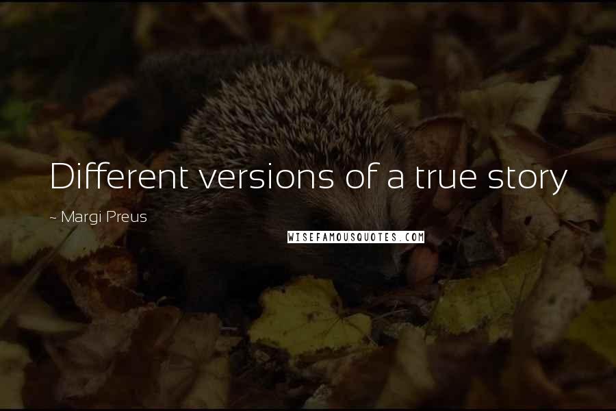 Margi Preus Quotes: Different versions of a true story