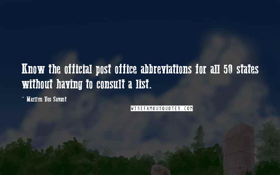 Marilyn Vos Savant Quotes: Know the official post office abbreviations for all 50 states without having to consult a list.