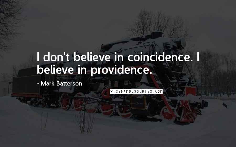 Mark Batterson Quotes: I don't believe in coincidence. I believe in providence.