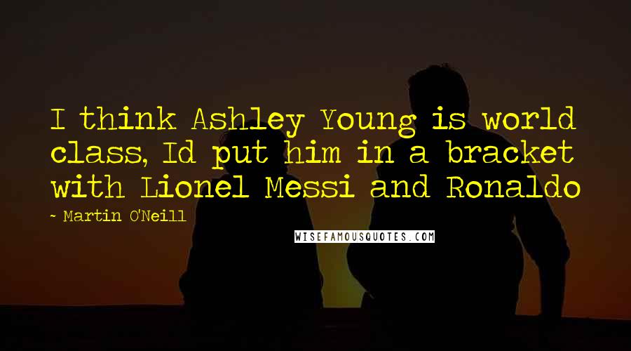 Martin O'Neill Quotes: I think Ashley Young is world class, Id put him in a bracket with Lionel Messi and Ronaldo