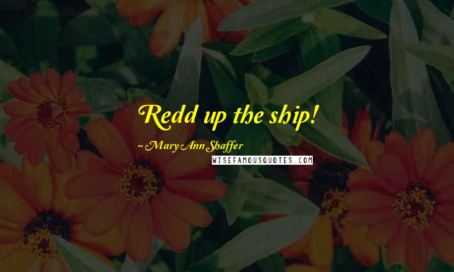 Mary Ann Shaffer Quotes: Redd up the ship!