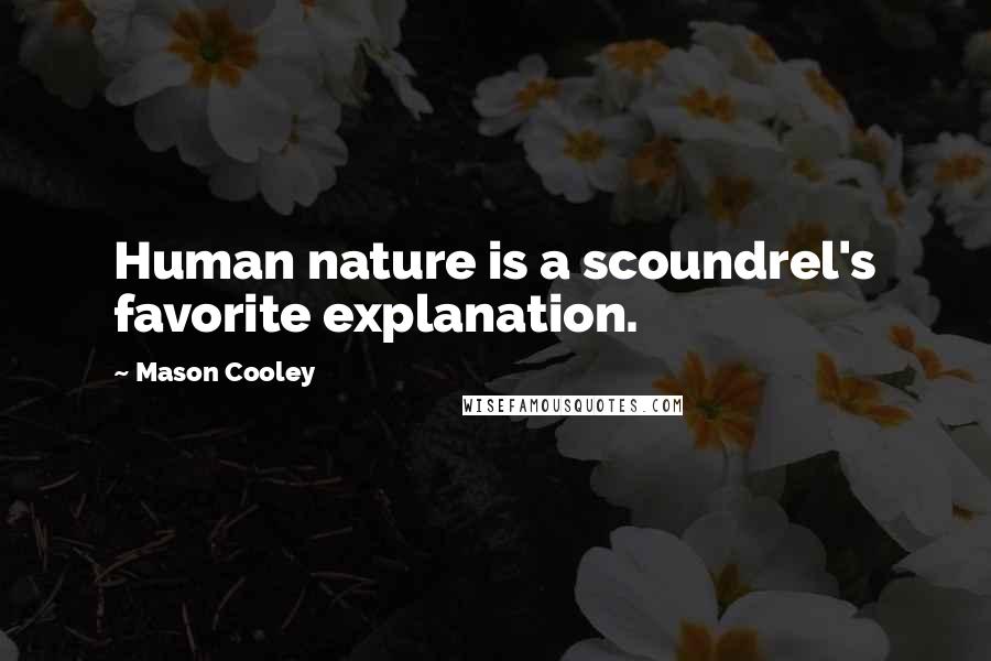 Mason Cooley Quotes: Human nature is a scoundrel's favorite explanation.