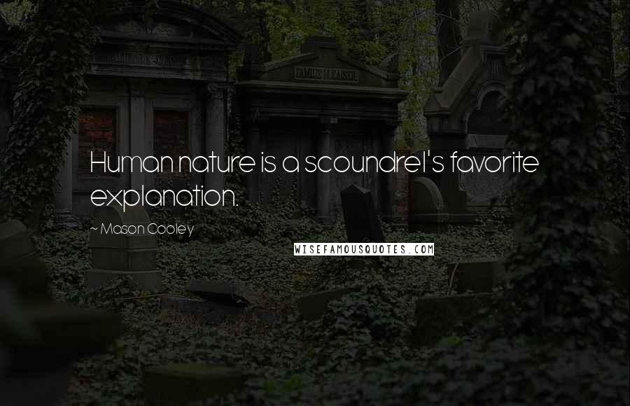 Mason Cooley Quotes: Human nature is a scoundrel's favorite explanation.