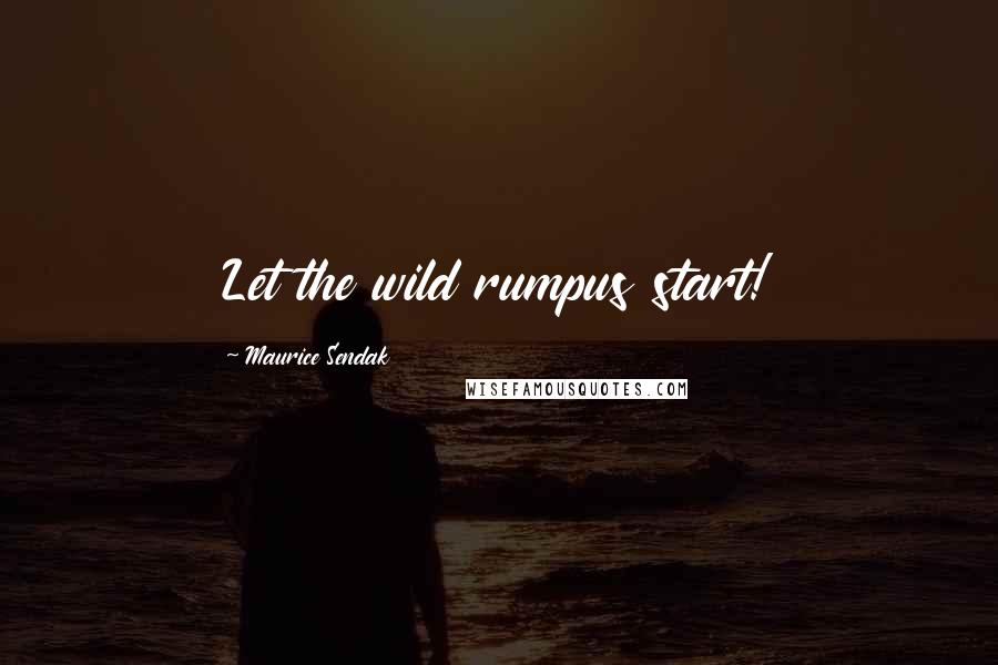 Maurice Sendak Quotes: Let the wild rumpus start!