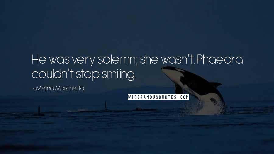 Melina Marchetta Quotes: He was very solemn; she wasn't. Phaedra couldn't stop smiling.