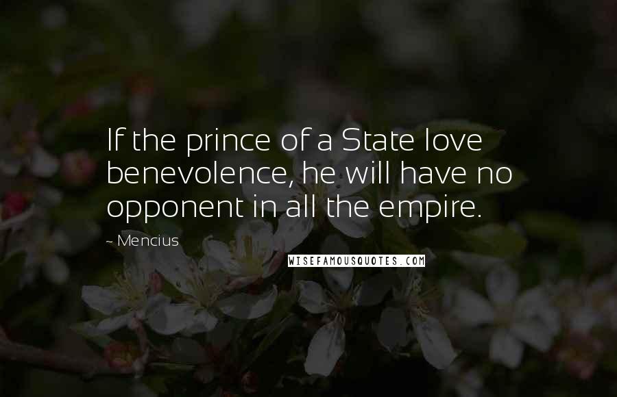 Mencius Quotes: If the prince of a State love benevolence, he will have no opponent in all the empire.