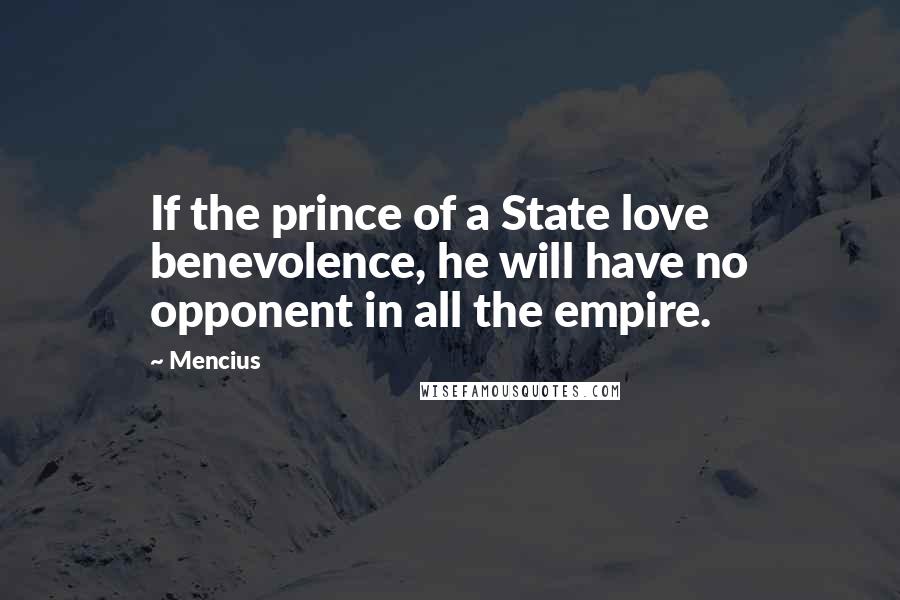 Mencius Quotes: If the prince of a State love benevolence, he will have no opponent in all the empire.