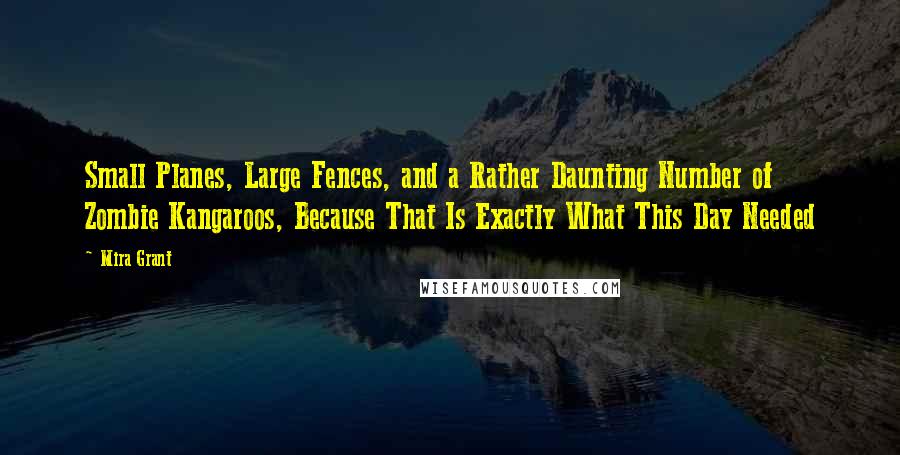 Mira Grant Quotes: Small Planes, Large Fences, and a Rather Daunting Number of Zombie Kangaroos, Because That Is Exactly What This Day Needed