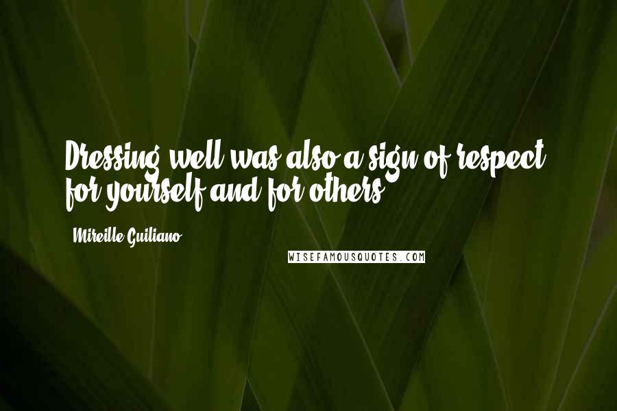 Mireille Guiliano Quotes: Dressing well was also a sign of respect, for yourself and for others.