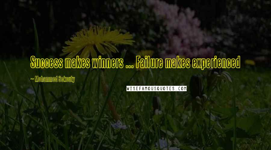 Mohammed Sekouty Quotes: Success makes winners ... Failure makes experienced