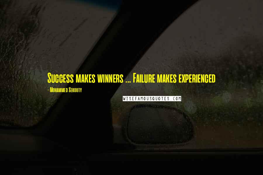 Mohammed Sekouty Quotes: Success makes winners ... Failure makes experienced