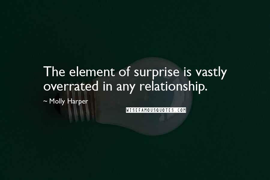 Molly Harper Quotes: The element of surprise is vastly overrated in any relationship.